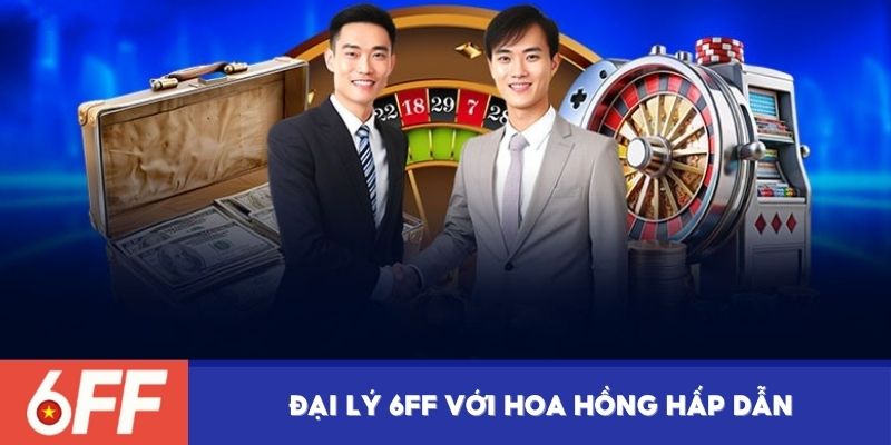 Trở thành đại lý 6FF với hoa hồng hấp dẫn