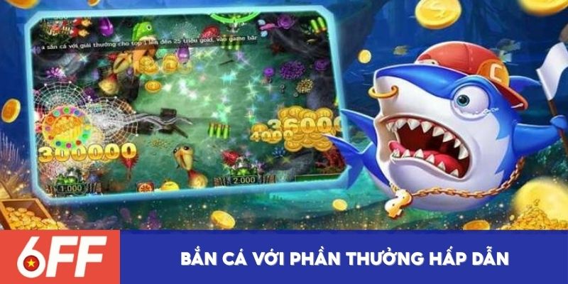 Bắn cá với phần thưởng hấp dẫn