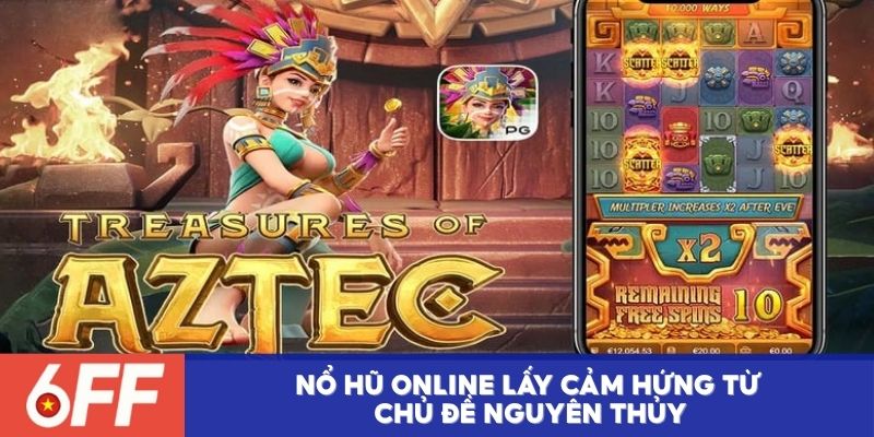 Nổ hũ online lấy cảm hứng từ chủ đề nguyên thủy