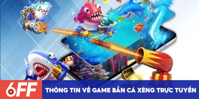 Sơ lược thông tin về tựa game bắn cá xèng trực tuyến