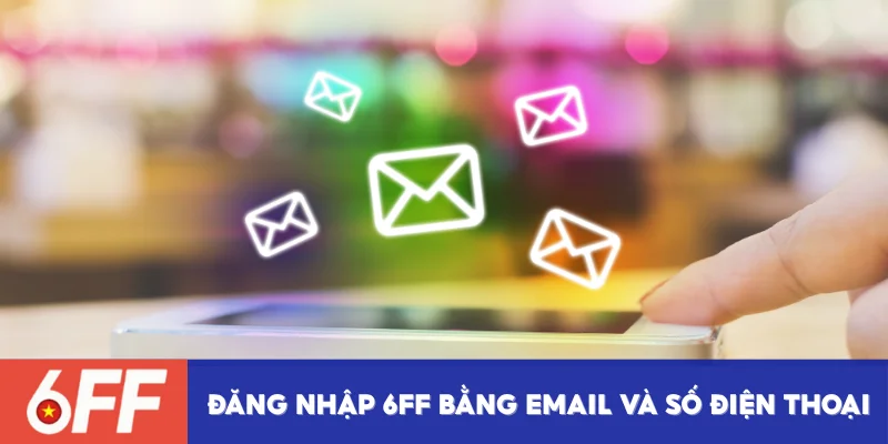 6FF đăng nhập nhanh từ email & số điện thoại